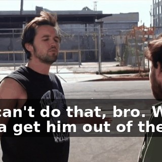 We can't do that, bro. We gotta get him out of the car.