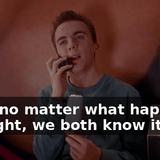 And no matter what happens tonight, we both know it.