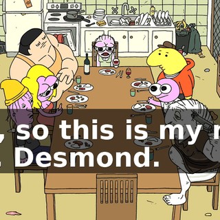 Um, so this is my new pal, Desmond.