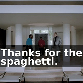 Thanks for the spaghetti.