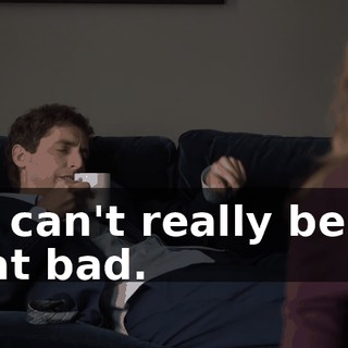 He can't really be all that bad.