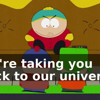We're taking you back to our universe.