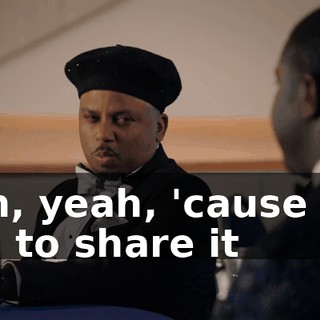 - Oh, yeah, 'cause you had to share it