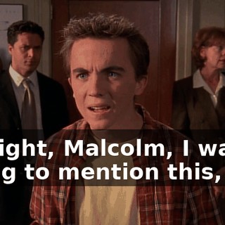 All right, Malcolm, I wasn't going to mention this,