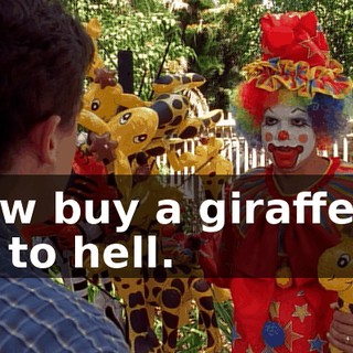 Now buy a giraffe or go to hell.