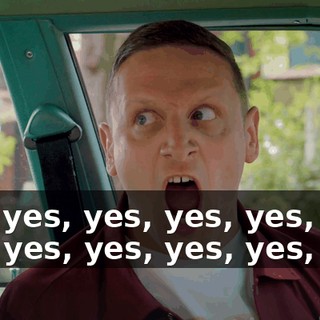 Yes, yes, yes, yes, yes, yes, yes, yes, yes, yes, yes, yes!
