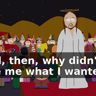 Well, then, why didn't he give me what I wanted?