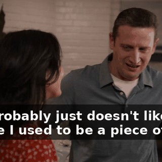No, probably just doesn't like me 'cause I used to be a piece of shit.
