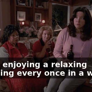 from enjoying a relaxing evening every once in a while.
