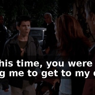 All this time, you were just using me to get to my dad?