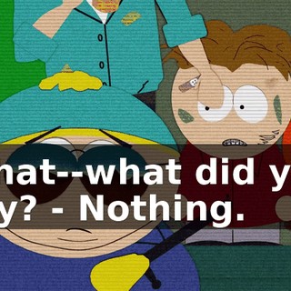 What--what did you say? - Nothing.