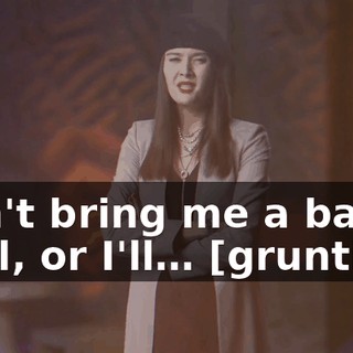 Don't bring me a bad deal, or I'll… [grunting]
