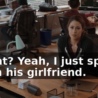 What? Yeah, I just spoke with his girlfriend.