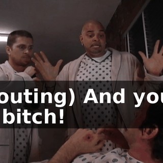 (shouting) And you're my bitch!