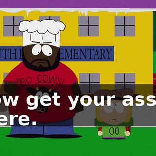 Now get your ass in there.