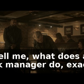 So tell me, what does a bank manager do, exactly?