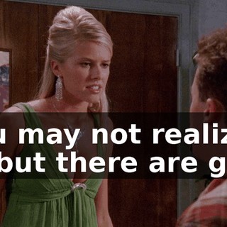 You may not realize it, but there are girls