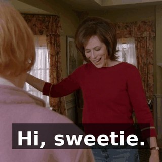 Hi, sweetie.