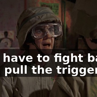 You have to fight back. Just pull the trigger.