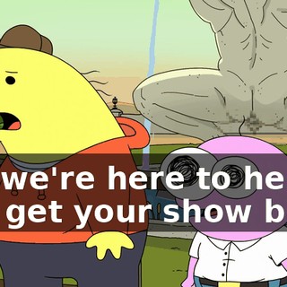 Uh, we're here to help you get your show back.