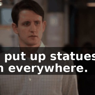 We put up statues of him everywhere.