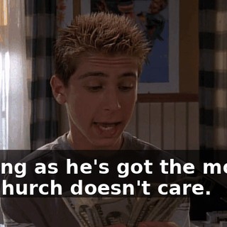 As long as he's got the money, the church doesn't care.