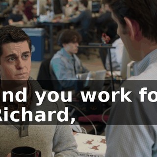 and you work for Richard,