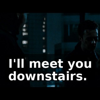 I'll meet you downstairs.