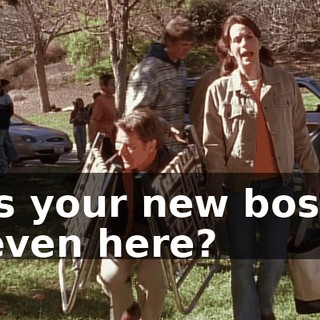 Is your new boss even here?