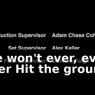 ♪ We won't ever, ever, ever Hit the ground ♪