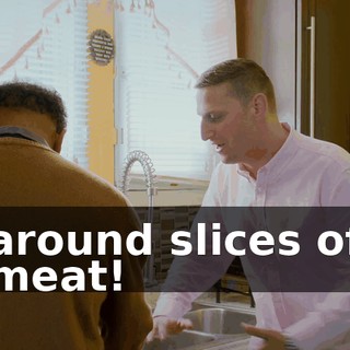 around slices of meat!