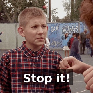 Stop it!