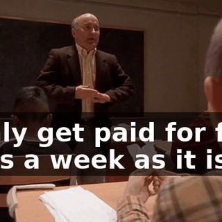 I only get paid for four days a week as it is.