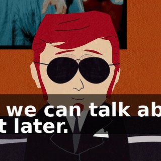But we can talk about that later.