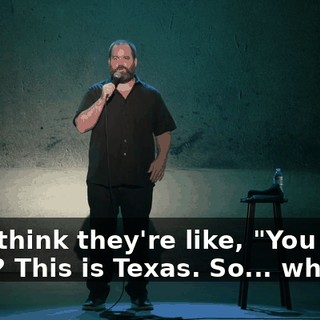 but I think they're like, "You know what? This is Texas. So... whoo!"