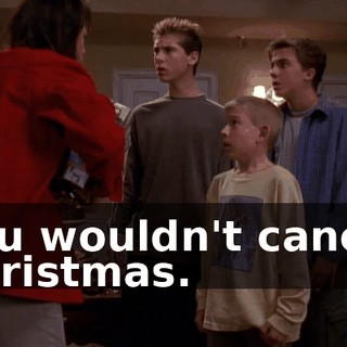You wouldn't cancel Christmas.