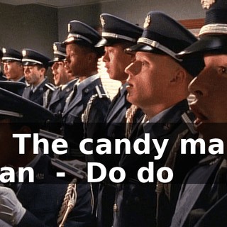 - ♪ The candy man can ♪ - ♪ Do do ♪