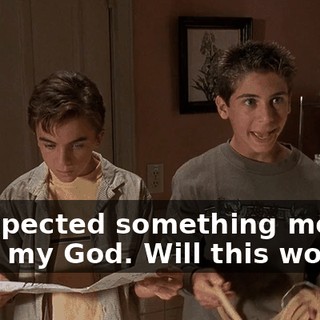 - I expected something more... - Oh, my God. Will this work?
