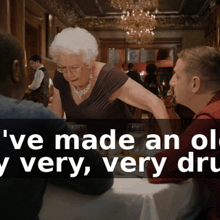 You've made an old lady very, very drunk.