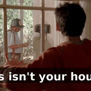 This isn't your house!