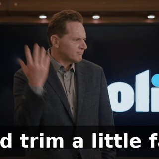 and trim a little fat.