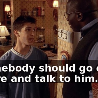 Somebody should go over there and talk to him.