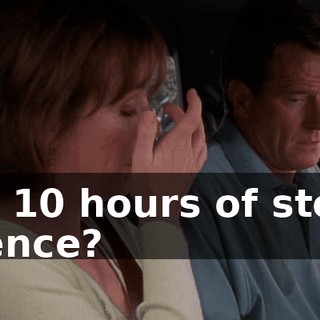 So, 10 hours of stony silence?