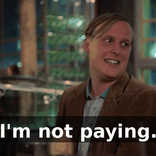 I'm not paying.