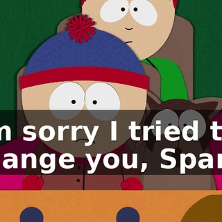 I'm sorry I tried to change you, Spark.