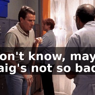 I don't know, maybe Craig's not so bad.