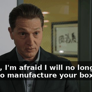 Gavin, I'm afraid I will no longer be able to manufacture your boxes.