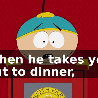 When he takes you out to dinner,