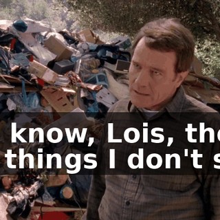 You know, Lois, there are things I don't say!