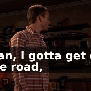 Man, I gotta get on the road,